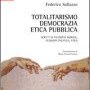 Federico SOLLAZZO, "TOTALITARISMO, DEMOCRAZIA, ETICA PUBBLICA"